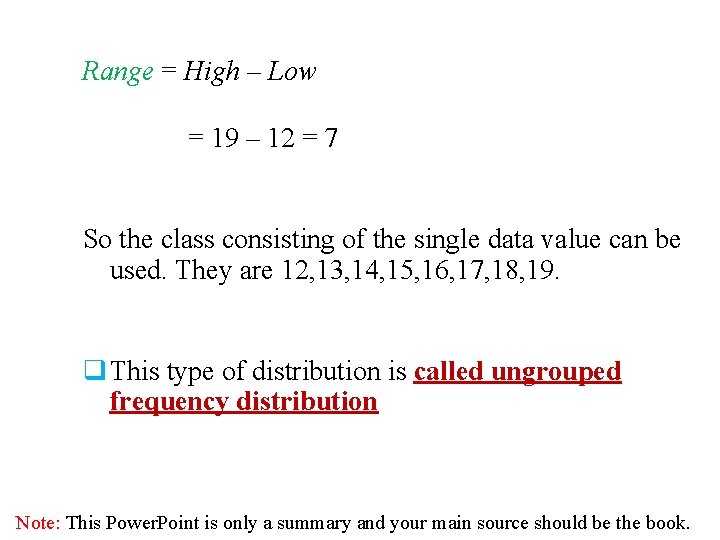 Range = High – Low = 19 – 12 = 7 So the class