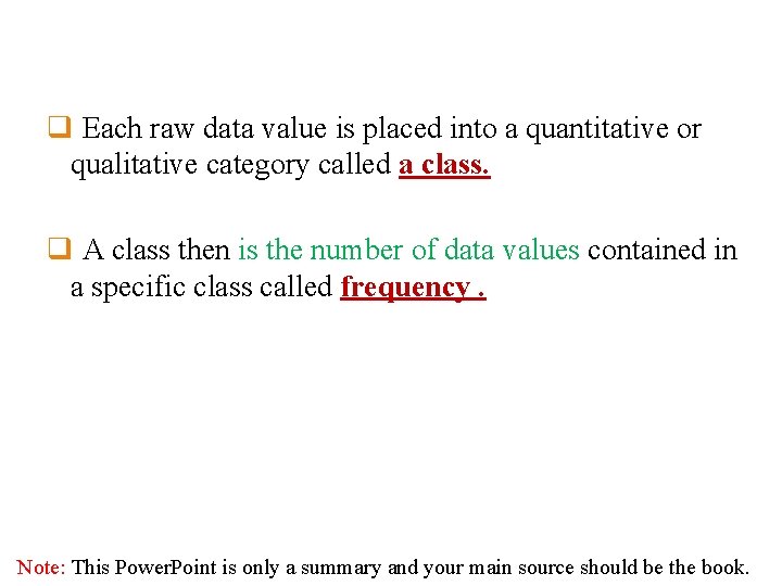 q Each raw data value is placed into a quantitative or qualitative category called