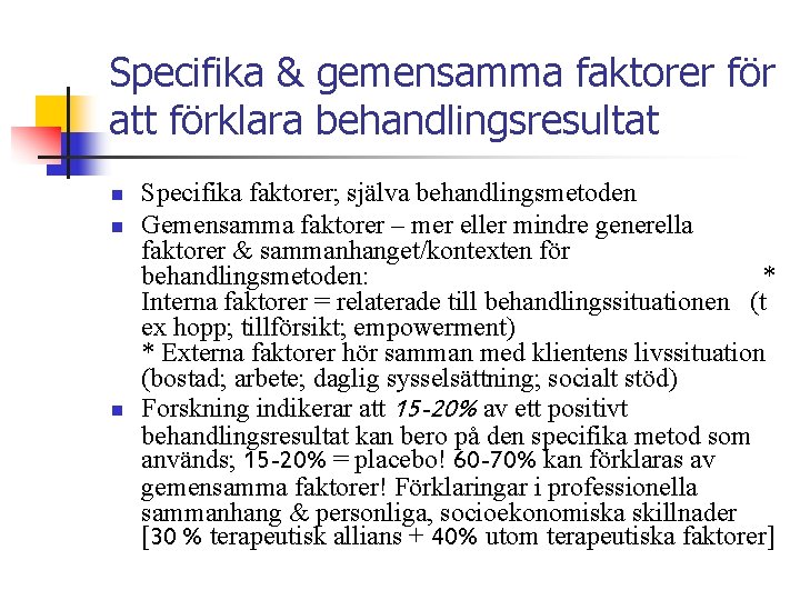 Specifika & gemensamma faktorer för att förklara behandlingsresultat n n n Specifika faktorer; själva