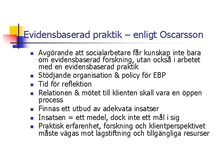 Evidensbaserad praktik – enligt Oscarsson n n n Avgörande att socialarbetare får kunskap inte