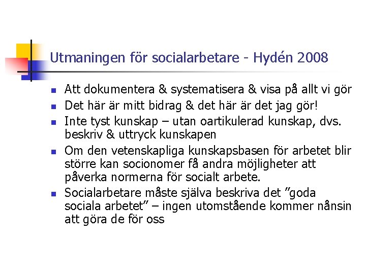Utmaningen för socialarbetare - Hydén 2008 n n n Att dokumentera & systematisera &