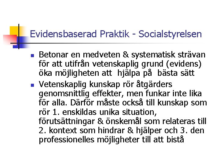 Evidensbaserad Praktik - Socialstyrelsen n n Betonar en medveten & systematisk strävan för att