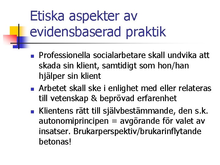 Etiska aspekter av evidensbaserad praktik n n n Professionella socialarbetare skall undvika att skada