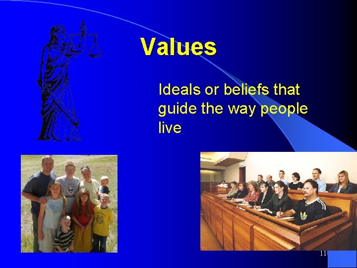 Values Ideals or beliefs that guide the way people live 11 