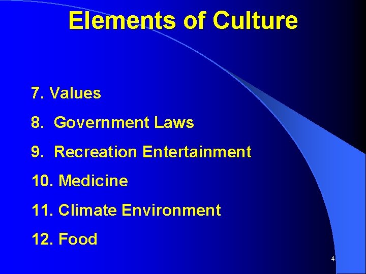 Elements of Culture 7. Values 8. Government Laws 9. Recreation Entertainment 10. Medicine 11.