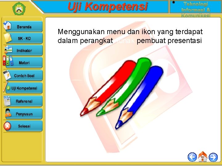 Uji Kompetensi Teknologi Informasi & Komunikasi Menggunakan menu dan ikon yang terdapat dalam perangkat