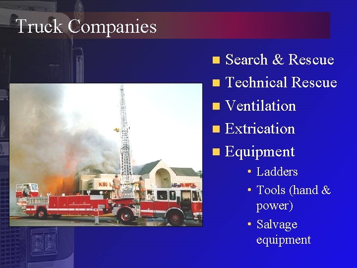 Truck Companies Search & Rescue n Technical Rescue n Ventilation n Extrication n Equipment