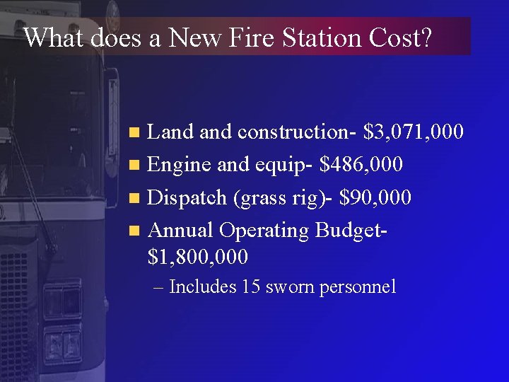 What does a New Fire Station Cost? Land construction- $3, 071, 000 n Engine