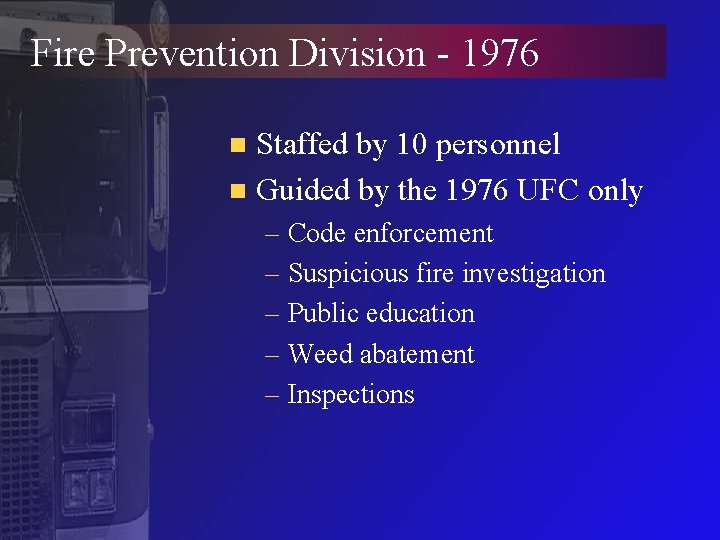 Fire Prevention Division - 1976 Staffed by 10 personnel n Guided by the 1976