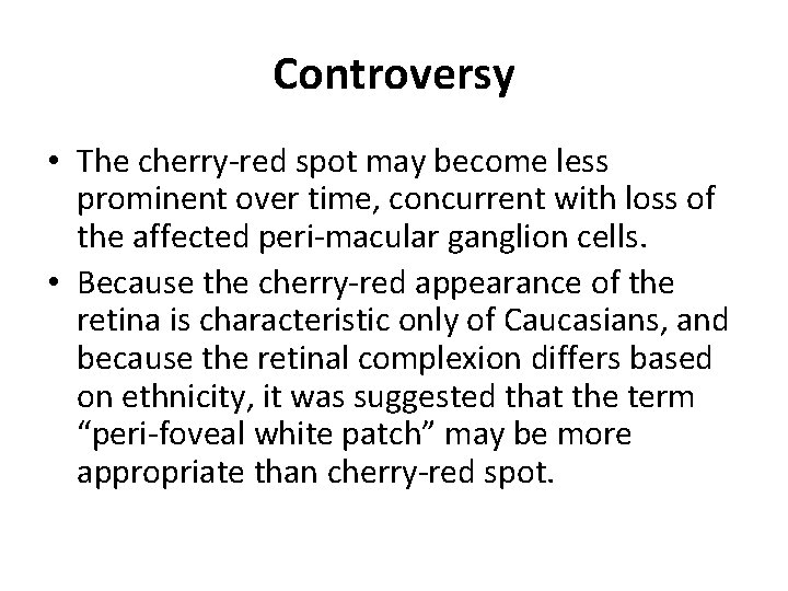 Controversy • The cherry-red spot may become less prominent over time, concurrent with loss