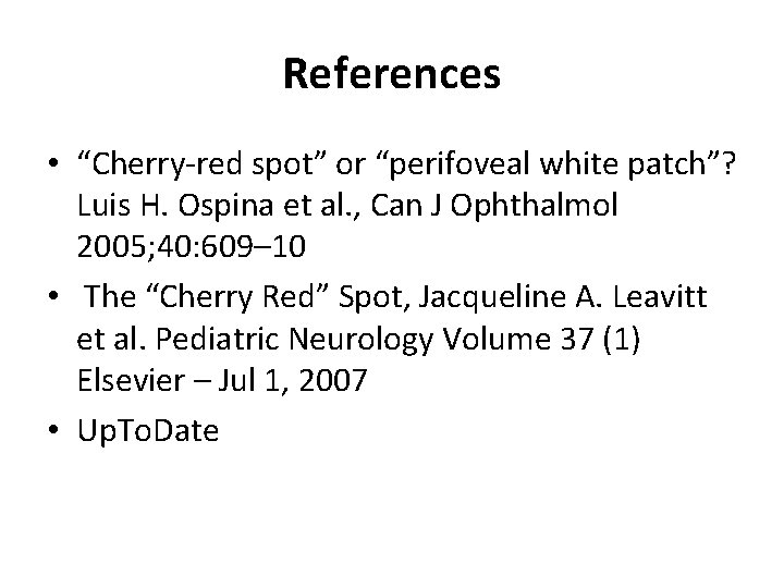 References • “Cherry-red spot” or “perifoveal white patch”? Luis H. Ospina et al. ,