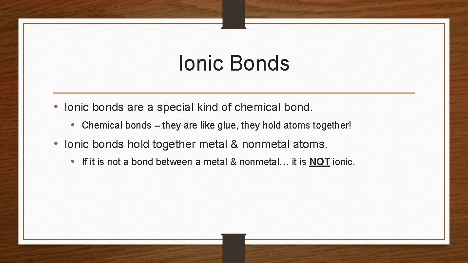 Ionic Bonds • Ionic bonds are a special kind of chemical bond. • Chemical