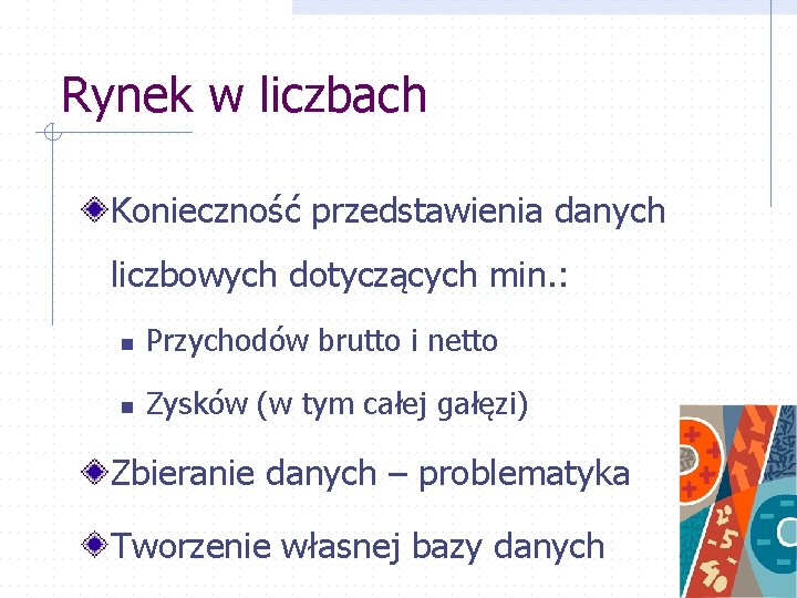 Rynek w liczbach Konieczność przedstawienia danych liczbowych dotyczących min. : n Przychodów brutto i