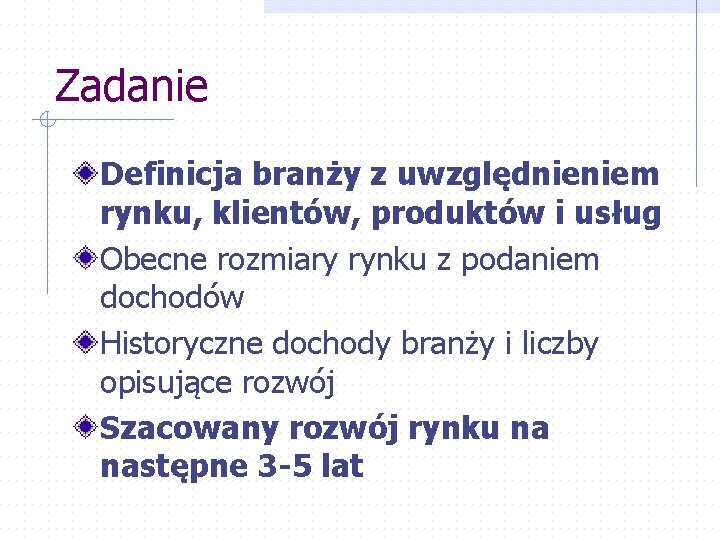 Zadanie Definicja branży z uwzględnieniem rynku, klientów, produktów i usług Obecne rozmiary rynku z