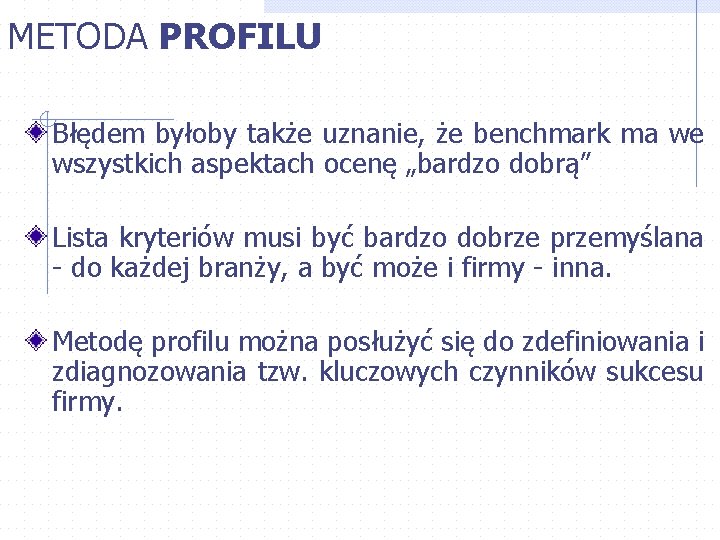 METODA PROFILU Błędem byłoby także uznanie, że benchmark ma we wszystkich aspektach ocenę „bardzo