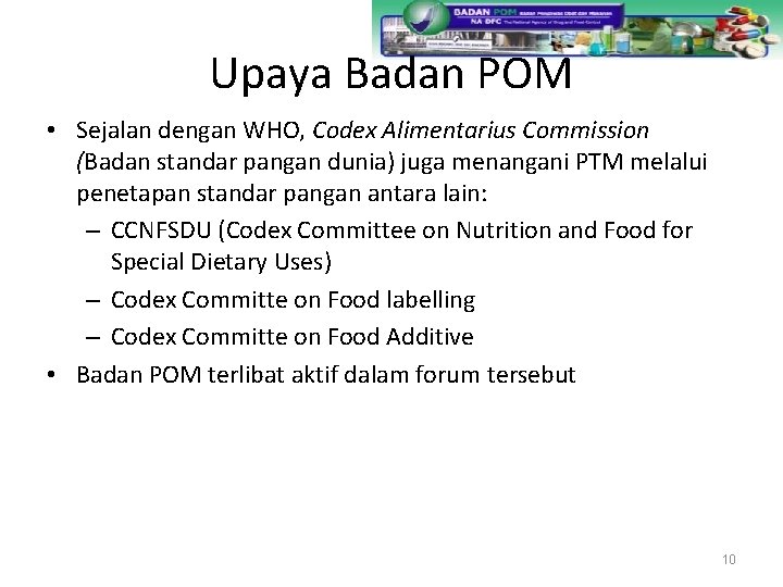 Upaya Badan POM • Sejalan dengan WHO, Codex Alimentarius Commission (Badan standar pangan dunia)