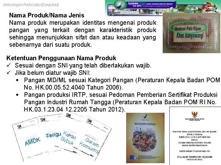 Keterangan Pada Label (Lanjutan) Nama Produk/Nama Jenis Nama produk merupakan identitas mengenai produk pangan