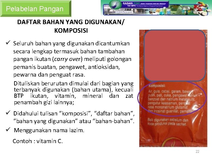 Keterangan Pada Label (Lanjutan) Pelabelan Pangan DAFTAR BAHAN YANG DIGUNAKAN/ KOMPOSISI ü Seluruh bahan