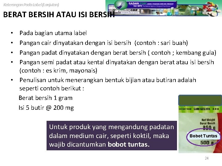 Keterangan Pada Label (Lanjutan) BERAT BERSIH ATAU ISI BERSIH Pada bagian utama label Pangan