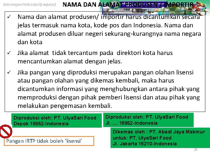 Keterangan Pada Label (Lanjutan) NAMA DAN ALAMAT PRODUSEN / IMPORTIR ü Nama dan alamat