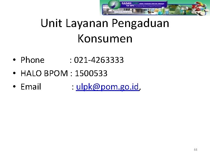 Unit Layanan Pengaduan Konsumen • Phone : 021 -4263333 • HALO BPOM : 1500533