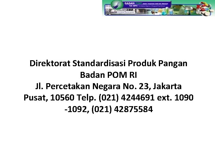 Direktorat Standardisasi Produk Pangan Badan POM RI Jl. Percetakan Negara No. 23, Jakarta Pusat,