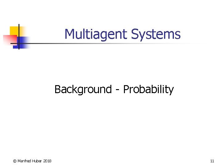 Multiagent Systems Background - Probability © Manfred Huber 2018 11 