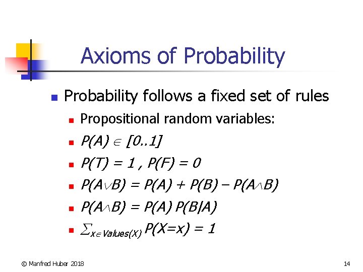 Axioms of Probability n Probability follows a fixed set of rules n n n