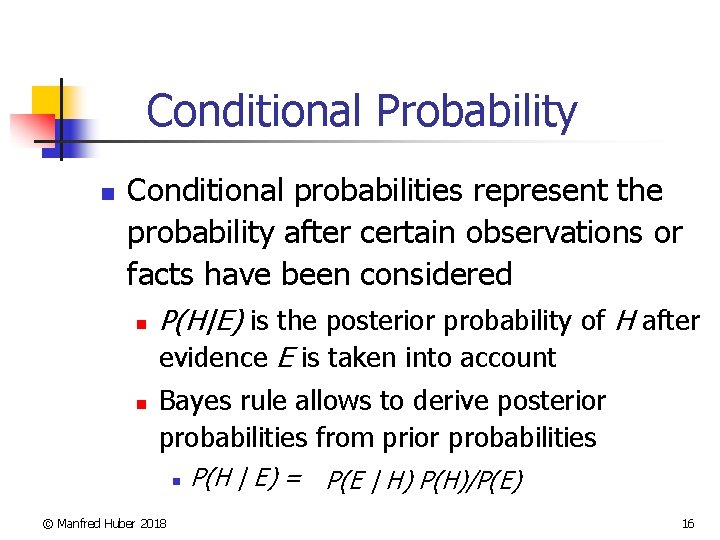 Conditional Probability n Conditional probabilities represent the probability after certain observations or facts have
