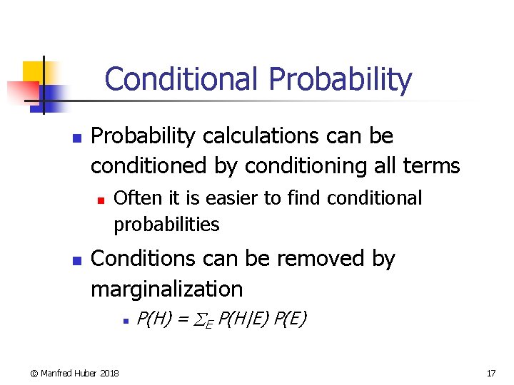 Conditional Probability n Probability calculations can be conditioned by conditioning all terms n n
