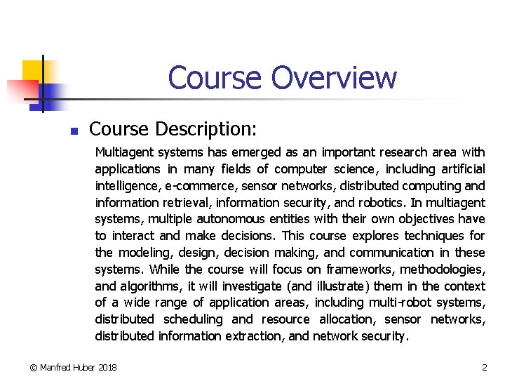 Course Overview n Course Description: Multiagent systems has emerged as an important research area