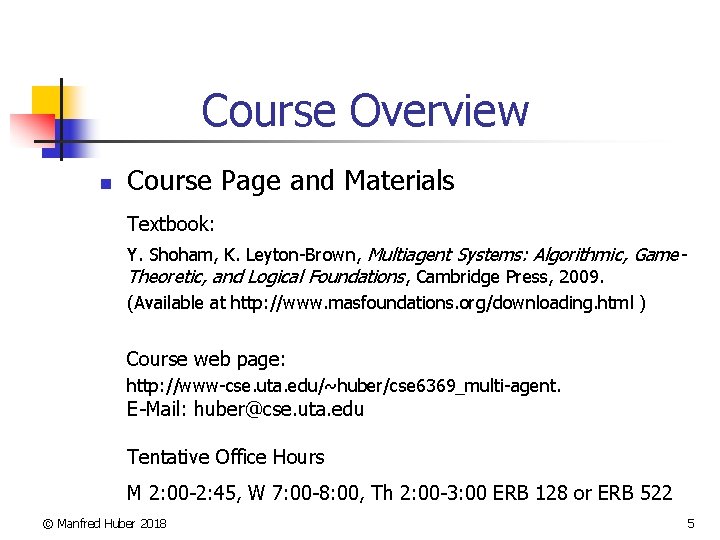 Course Overview n Course Page and Materials Textbook: Y. Shoham, K. Leyton-Brown, Multiagent Systems: