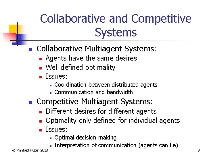 Collaborative and Competitive Systems n Collaborative Multiagent Systems: n n n Agents have the