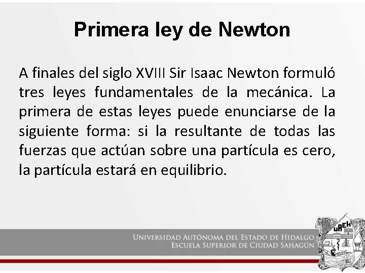 Primera ley de Newton A finales del siglo XVIII Sir Isaac Newton formuló tres