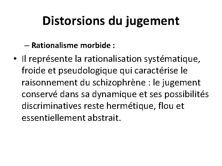 Distorsions du jugement – Rationalisme morbide : • Il représente la rationalisation systématique, froide