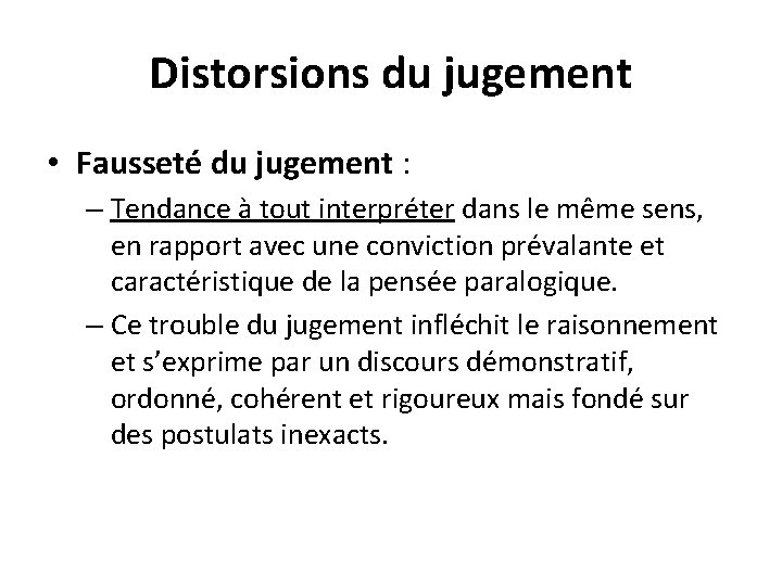 Distorsions du jugement • Fausseté du jugement : – Tendance à tout interpréter dans