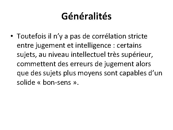 Généralités • Toutefois il n’y a pas de corrélation stricte entre jugement et intelligence