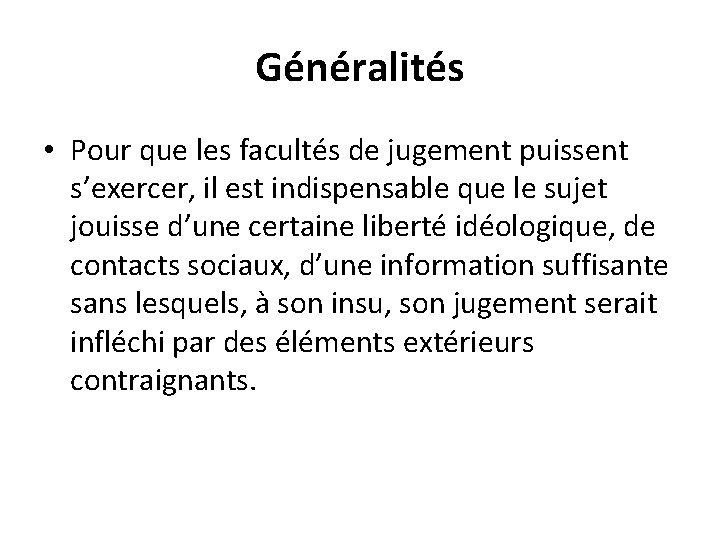 Généralités • Pour que les facultés de jugement puissent s’exercer, il est indispensable que