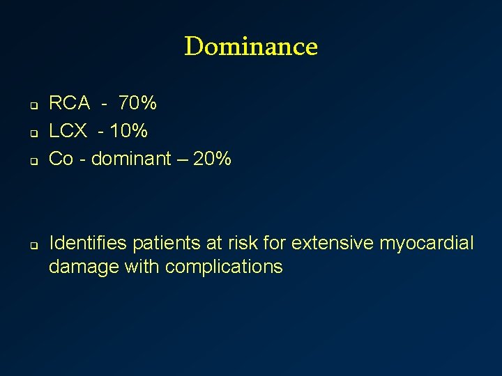 Dominance q q RCA - 70% LCX - 10% Co - dominant – 20%