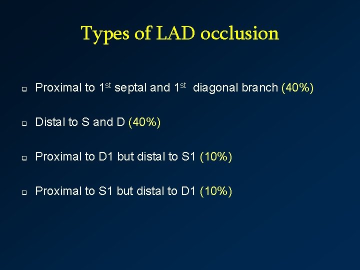 Types of LAD occlusion q Proximal to 1 st septal and 1 st diagonal