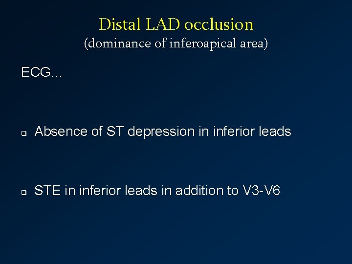 Distal LAD occlusion (dominance of inferoapical area) ECG… q Absence of ST depression in