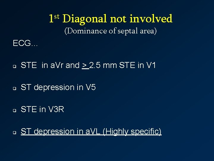 1 st Diagonal not involved (Dominance of septal area) ECG… q STE in a.