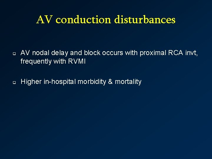 AV conduction disturbances q q AV nodal delay and block occurs with proximal RCA