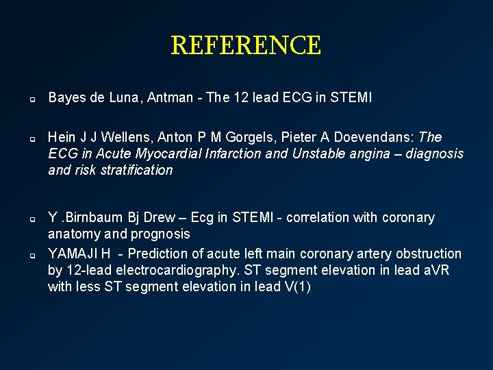 REFERENCE q q Bayes de Luna, Antman - The 12 lead ECG in STEMI