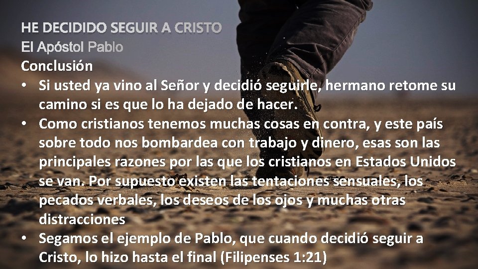 HE DECIDIDO SEGUIR A CRISTO El Apóstol Pablo Conclusión • Si usted ya vino