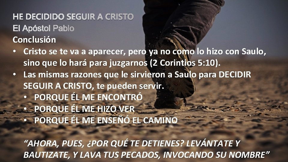 HE DECIDIDO SEGUIR A CRISTO El Apóstol Pablo Conclusión • Cristo se te va