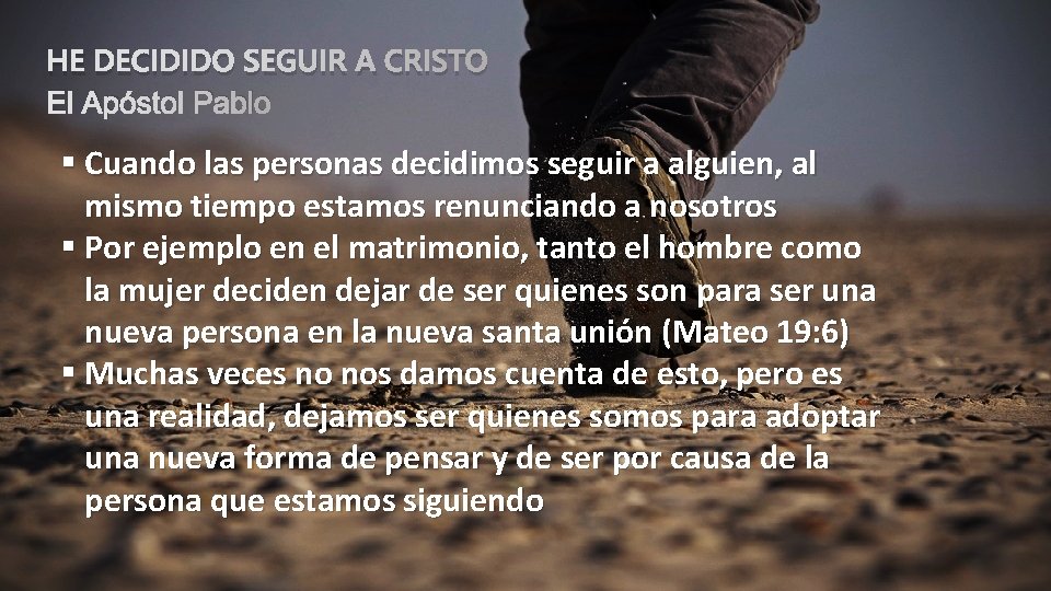 HE DECIDIDO SEGUIR A CRISTO El Apóstol Pablo § Cuando las personas decidimos seguir