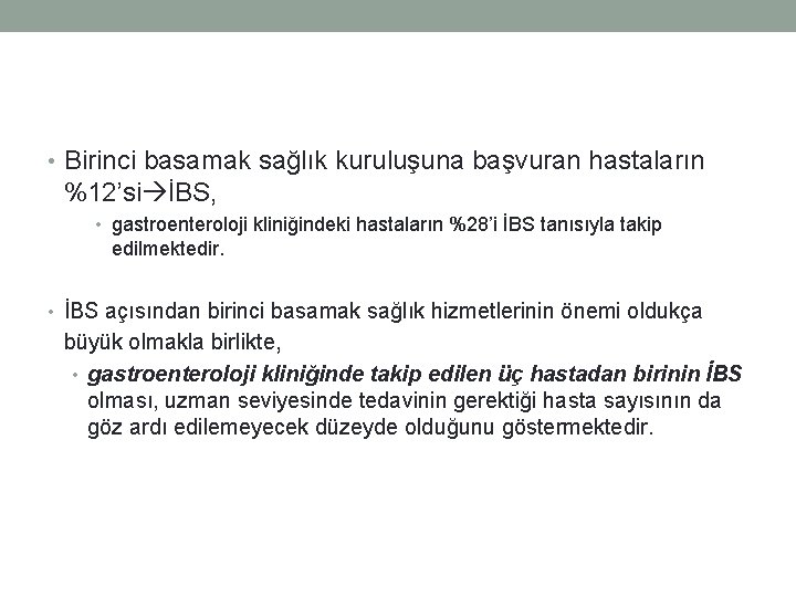  • Birinci basamak sağlık kuruluşuna başvuran hastaların %12’si İBS, • gastroenteroloji kliniğindeki hastaların