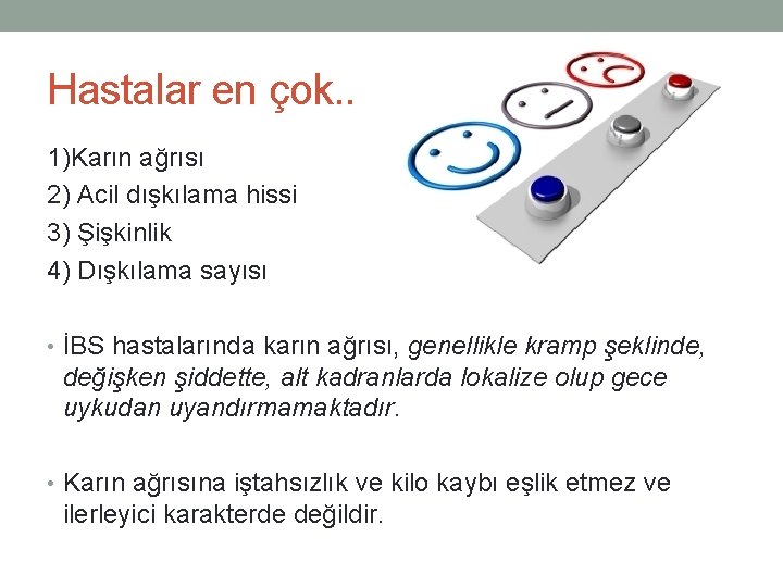 Hastalar en çok. . 1)Karın ağrısı 2) Acil dışkılama hissi 3) Şişkinlik 4) Dışkılama