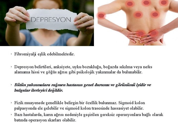 EK ŞİKAYETLER. . • Fibromiyalji eşlik edebilmektedir. • Depresyon belirtileri, anksiyete, uyku bozukluğu, boğazda